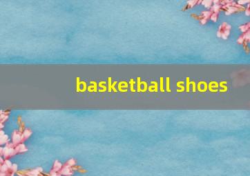 basketball shoes